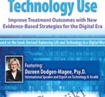 Excessive & Harmful Technology Use: Improve Treatment Outcomes with New Evidence-Based Strategies for the Digital Era *Pre-Order* - Doreen Dodgen-Magee