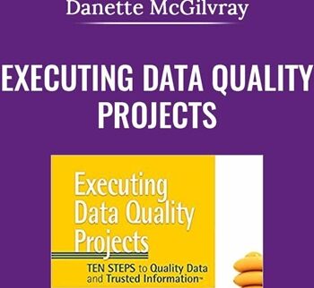 Executing Data Quality Projects - Danette McGilvray