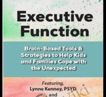 Executive Function: Brain-Based Tools & Strategies to Help Kids and Families Cope with the Unexpected - Lynne Kenney & David Nowell