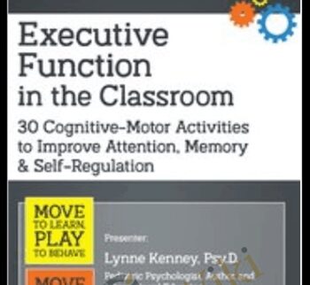 Executive Function in the Classroom: 30 Cognitive-Motor Activities to Improve Attention, Memory & Self Regulation - Lynne Kenney