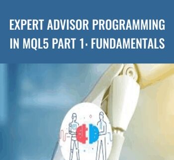 Expert Advisor Programming in MQL5 Part 1: Fundamentals