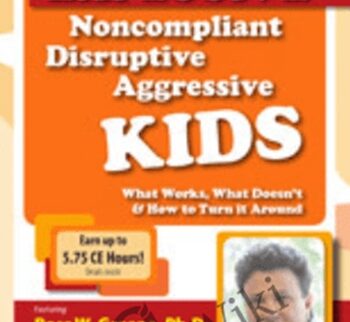 Explosive, Noncompliant, Disruptive, Aggressive Kids: What Works, What Doesn't and How to Turn It Around - Ross Greene