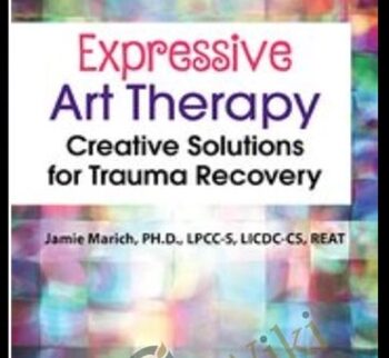 Expressive Art Therapy: Creative Solutions for Trauma Recovery - Jamie Marich
