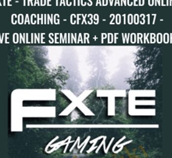 FXTE - Trade Tactics Advanced Online Coaching - CFX39 - 20100317 - Live Online Seminar + PDF Workbooks - Jimmy Young