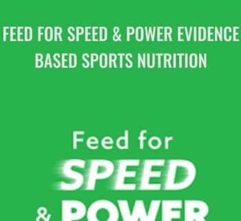 Feed for Speed & Power Evidence-Based Sports Nutrition