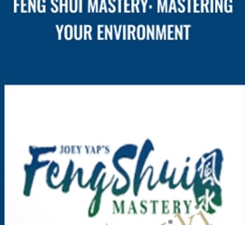 Feng Shui Mastery: Mastering Your Environment – Joey Yap