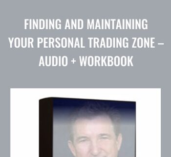 Finding and Maintaining Your Personal Trading Zone – Audio + Workbook - Mark Douglas