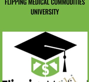 Flipping Medical Commodities University – Flipping Medical