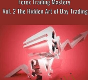 Forex Trading Mastery Vol. 2 The Hidden Art of Day Trading