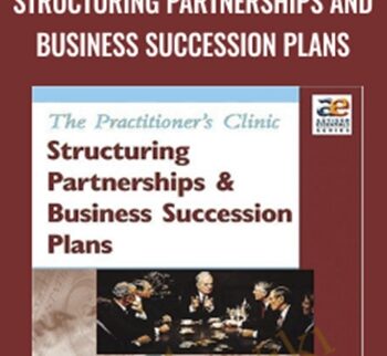 The Practitioner's Clinic - Structuring Partnerships and Business Succession Plans - Frank Rainaldi & Thomas Langdon