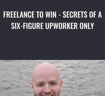 Freelance to Win – Secrets of a Six-Figure Upworker Only - Danny (B.D.)