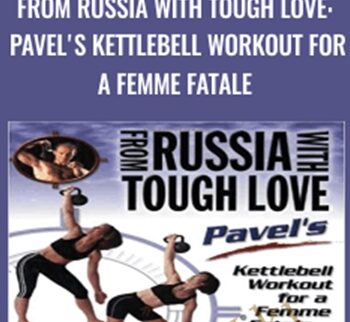 From Russia with Tough Love: Pavel's Kettlebell Workout for a Femme Fatale