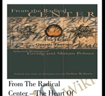 From the Radical Center – The Heart of Gestalt Therapy – Erving Polster, Miriam Polster