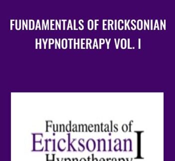 Fundamentals of Ericksonian Hypnotherapy Vol. I - Milton Erickson & Jeffrey Zeig