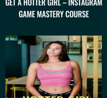 Get A Hotter Girl - Instagram Game Mastery - IG Casanova