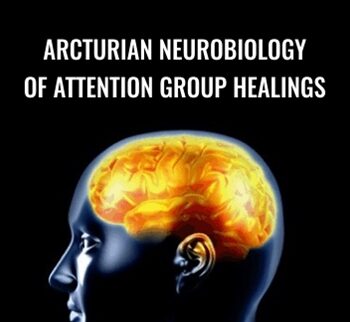 Arcturian Neurobiology of Attention Group Healings - Gene Ang