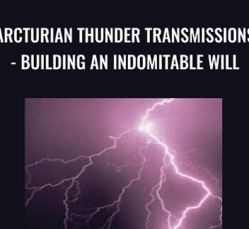 Arcturian Thunder Transmissions - Building an Indomitable Will - Gene Ang