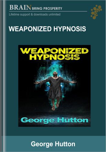 Weaponized Hypnosis – George Hutton