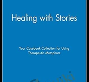 Healing With Stories. Your Casebook Collection For Using Therapeutic Metaphors – George W. Burns