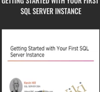Getting Started with Your First SQL Server Instance - Kevin Hill