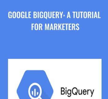 Google BigQuery: A Tutorial for Marketers - Khrystyna Grynko