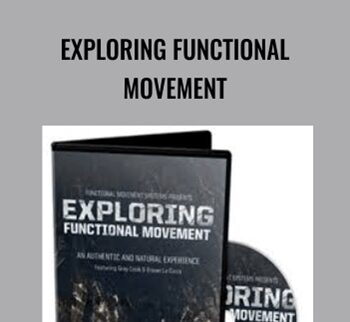 Exploring Functional Movement - Gray Cook & Erwan Le Corre