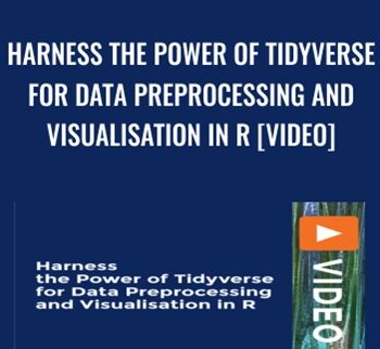 Harness The Power Of Tidyverse For Data Preprocessing And Visualisation In R [Video] – Minerva Singh