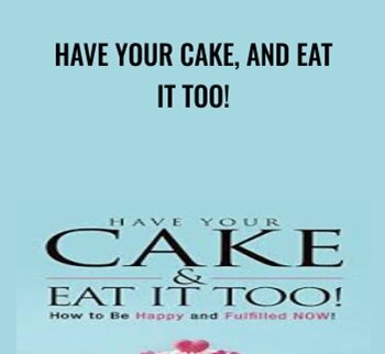 Have Your Cake, and Eat it Too! - Andrea Hardy