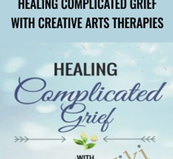 Healing Complicated Grief With Creative Arts Therapies - Briana MacWilliam