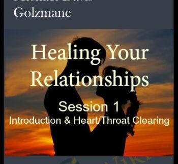 Healing Your Relationships, Session 1: Introduction and Heart/Throat Chakra Clearing