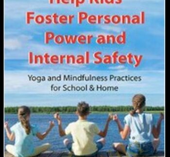 Help Kids Foster Personal Power and Internal Safety: Yoga and Mindfulness Practices for School & Home - Jennifer Cohen Harper