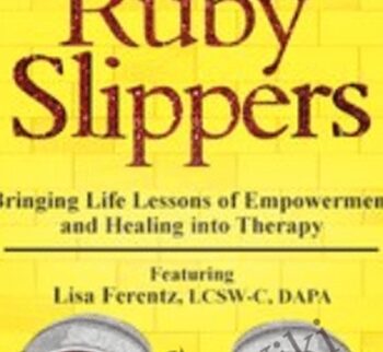 Helping Clients Find Their Ruby Slippers: Bringing Life Lessons of Empowerment and Healing into Therapy - Lisa Ferentz