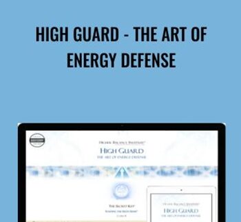 High Guard - the Art of Energy Defense - Higher Balance Institute