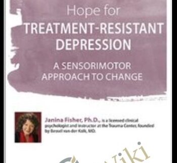 Hope for Treatment-Resistant Depression: A Sensorimotor Approach to Change - Janina Fisher
