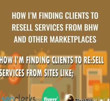 How I'm Finding Clients To Resell Services From BHW and other Marketplaces