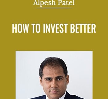 How To Invest Better - Alpesh Patel
