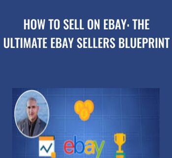 How To Sell On Ebay: The Ultimate Ebay Sellers Blueprint - Juan E. Galvan
