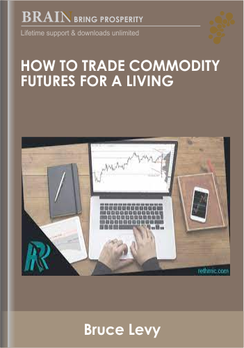 How To Trade Commodity Futures For A Living – Bruce Levy