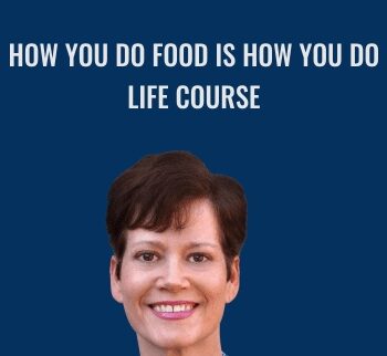 How You do Food is How You do Life Course - Catherine L. Taylor