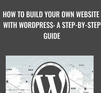 How to Build Your Own Website with WordPress: A Step-by-Step Guide