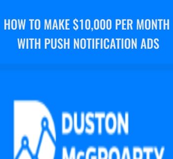 How To Make $10,000 Per Month With Push Notification Ads – Duston McGroarty