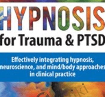 Hypnosis for Trauma & PTSD Certificate Course: Effectively integrating hypnosis, neuroscience, and mind/body approaches in clinical - Dr. Carol Kershaw & Bill Wade, Ph.D