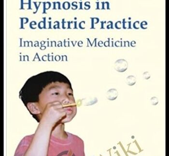 Hypnosis in Pediatric Practice - Imaginative Medicine in Action - Laurence L Sugarman
