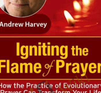 Igniting the Flame of Prayer - Andrew Harvey