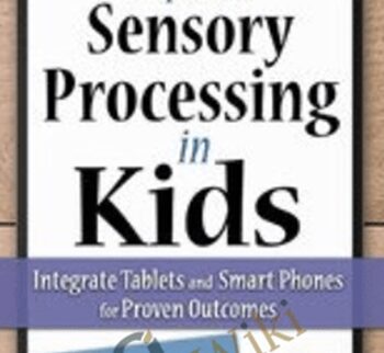 Improve Sensory Processing in Kids: Integrate Tablets and Smart Phones for Proven Outcomes - Lorelei Woerner-Eisner