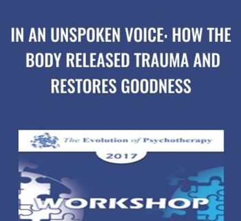 In an Unspoken Voice: How the Body Released Trauma and Restores Goodness - Peter Levine