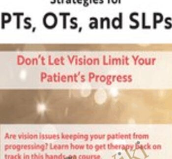 Innovative Vision Rehab Strategies for PTs, OTs, & SLPs: Don't Let Vision Limit Your Patient's Progress - Robert Constantine