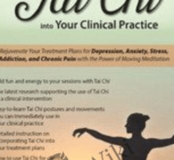 Integrate Tai Chi into Your Clinical Practice: Rejuvenate Your Treatment Plans for Depression, Anxiety, Stress, Addiction, and Chronic Pain with the Power of Moving Meditation - Elizabeth Nyang