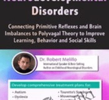Integrative Therapy for Neurodevelopmental Disorders: Connecting Primitive Reflexes and Brain Imbalances to Polyvagal Theory to Improve Learning, Behavior and Social Skills - Robert Melillo