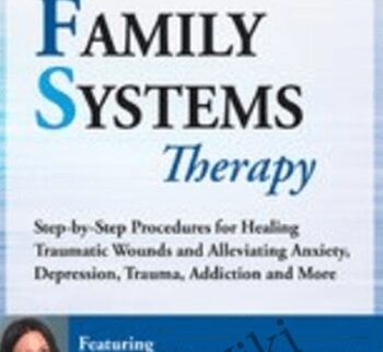Internal Family Systems Therapy: Step-by-Step Procedures for Healing Traumatic Wounds and Alleviating Anxiety, Depression, Trauma, Addiction and More - Alexia Rothman